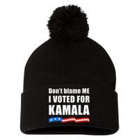 Dont Blame Me I Voted For Kamala Pro Harris Supporter Pom Pom 12in Knit Beanie