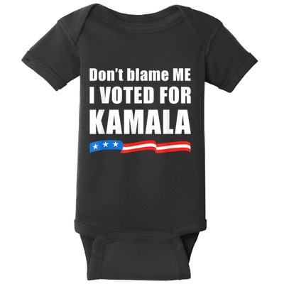 Dont Blame Me I Voted For Kamala Pro Harris Supporter Baby Bodysuit
