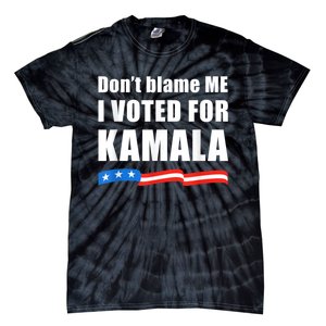 Dont Blame Me I Voted For Kamala Pro Harris Supporter Tie-Dye T-Shirt