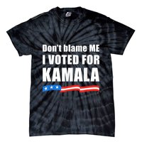 Dont Blame Me I Voted For Kamala Pro Harris Supporter Tie-Dye T-Shirt