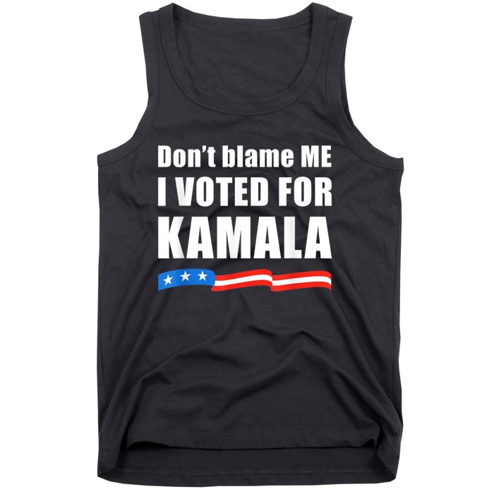 Dont Blame Me I Voted For Kamala Pro Harris Supporter Tank Top