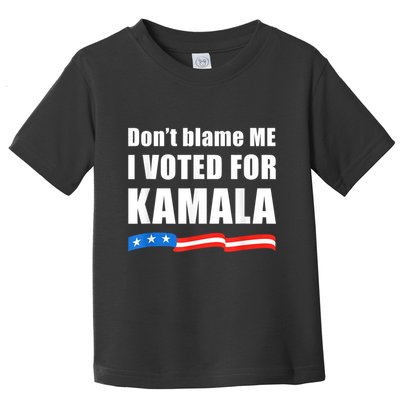 Dont Blame Me I Voted For Kamala Pro Harris Supporter Toddler T-Shirt