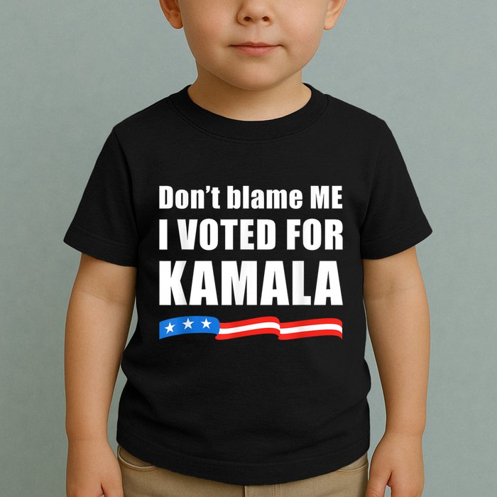 Dont Blame Me I Voted For Kamala Pro Harris Supporter Toddler T-Shirt