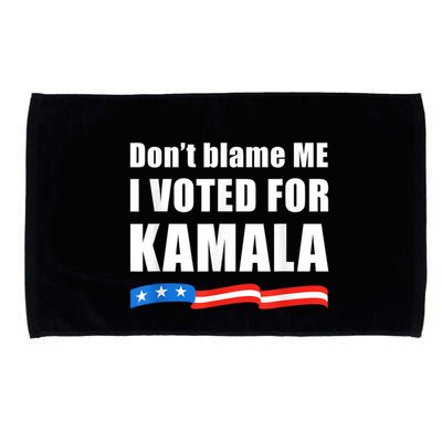 Dont Blame Me I Voted For Kamala Pro Harris Supporter Microfiber Hand Towel