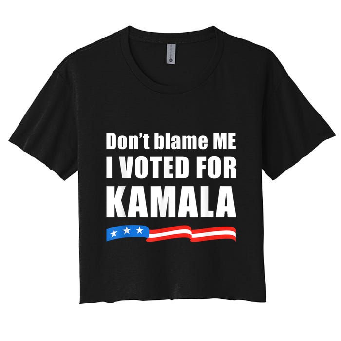 Dont Blame Me I Voted For Kamala Pro Harris Supporter Crop Top