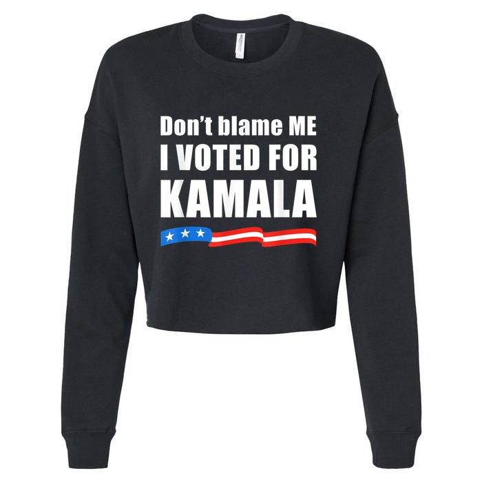Dont Blame Me I Voted For Kamala Pro Harris Supporter Cropped Pullover Crew