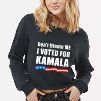 Dont Blame Me I Voted For Kamala Pro Harris Supporter Cropped Pullover Crew