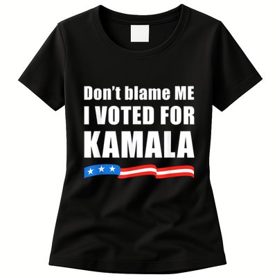 Dont Blame Me I Voted For Kamala Pro Harris Supporter Womens T-Shirt