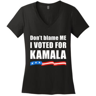 Dont Blame Me I Voted For Kamala Pro Harris Supporter Women's V-Neck T-Shirt