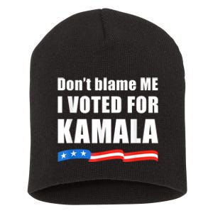 Dont Blame Me I Voted For Kamala Pro Harris Supporter Short Acrylic Beanie