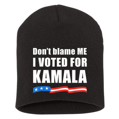 Dont Blame Me I Voted For Kamala Pro Harris Supporter Short Acrylic Beanie
