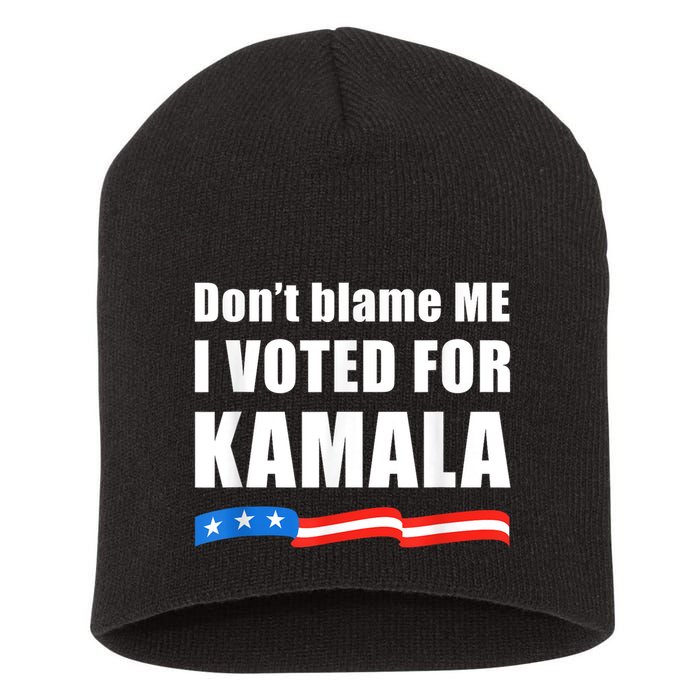 Dont Blame Me I Voted For Kamala Pro Harris Supporter Short Acrylic Beanie
