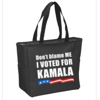 Dont Blame Me I Voted For Kamala Pro Harris Supporter Zip Tote Bag