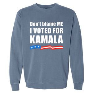 Dont Blame Me I Voted For Kamala Pro Harris Supporter Garment-Dyed Sweatshirt