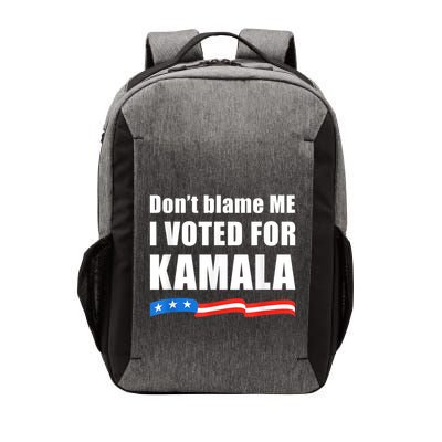 Dont Blame Me I Voted For Kamala Pro Harris Supporter Vector Backpack
