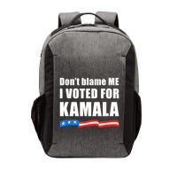 Dont Blame Me I Voted For Kamala Pro Harris Supporter Vector Backpack