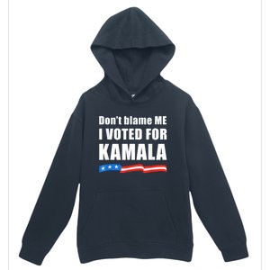 Dont Blame Me I Voted For Kamala Pro Harris Supporter Urban Pullover Hoodie