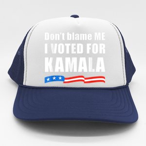 Dont Blame Me I Voted For Kamala Pro Harris Supporter Trucker Hat