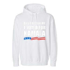 Dont Blame Me I Voted For Kamala Pro Harris Supporter Garment-Dyed Fleece Hoodie