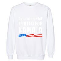 Dont Blame Me I Voted For Kamala Pro Harris Supporter Garment-Dyed Sweatshirt