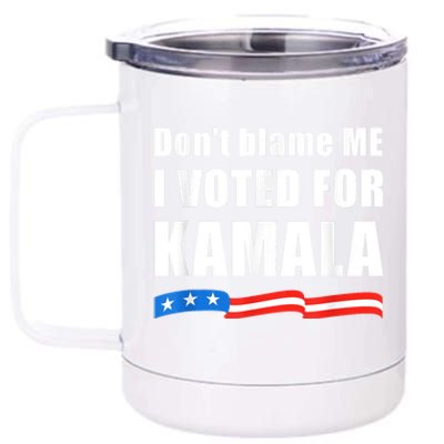 Dont Blame Me I Voted For Kamala Pro Harris Supporter 12 oz Stainless Steel Tumbler Cup