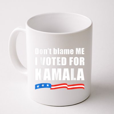 Dont Blame Me I Voted For Kamala Pro Harris Supporter Coffee Mug