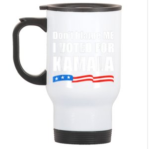 Dont Blame Me I Voted For Kamala Pro Harris Supporter Stainless Steel Travel Mug