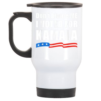 Dont Blame Me I Voted For Kamala Pro Harris Supporter Stainless Steel Travel Mug