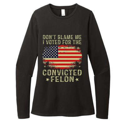 DonT Blame Me I Voted For The Convicted Felon Womens CVC Long Sleeve Shirt