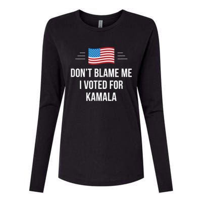 Dont Blame Me I Voted For Kamala Pro Harris Supporter Womens Cotton Relaxed Long Sleeve T-Shirt