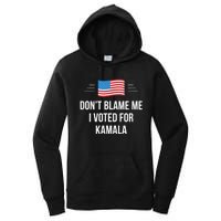 Dont Blame Me I Voted For Kamala Pro Harris Supporter Women's Pullover Hoodie