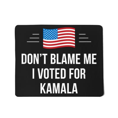 Dont Blame Me I Voted For Kamala Pro Harris Supporter Mousepad