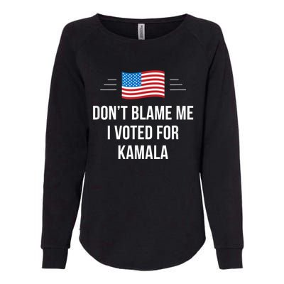 Dont Blame Me I Voted For Kamala Pro Harris Supporter Womens California Wash Sweatshirt