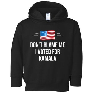 Dont Blame Me I Voted For Kamala Pro Harris Supporter Toddler Hoodie