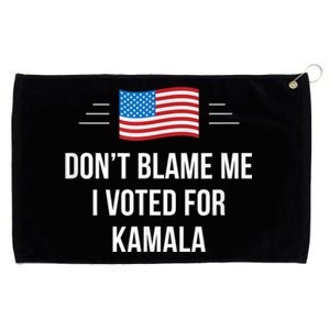 Dont Blame Me I Voted For Kamala Pro Harris Supporter Grommeted Golf Towel