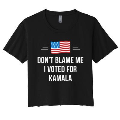 Dont Blame Me I Voted For Kamala Pro Harris Supporter Women's Crop Top Tee