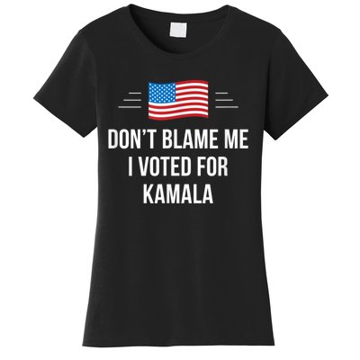 Dont Blame Me I Voted For Kamala Pro Harris Supporter Women's T-Shirt