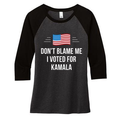 Dont Blame Me I Voted For Kamala Pro Harris Supporter Women's Tri-Blend 3/4-Sleeve Raglan Shirt