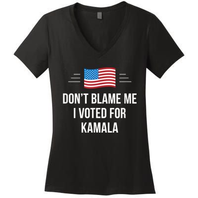 Dont Blame Me I Voted For Kamala Pro Harris Supporter Women's V-Neck T-Shirt