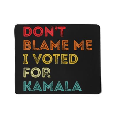 Dont Blame Me I Voted For Kamala Pro Harris Supporter Mousepad