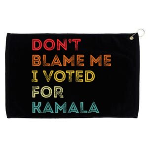 Dont Blame Me I Voted For Kamala Pro Harris Supporter Grommeted Golf Towel