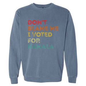 Dont Blame Me I Voted For Kamala Pro Harris Supporter Garment-Dyed Sweatshirt