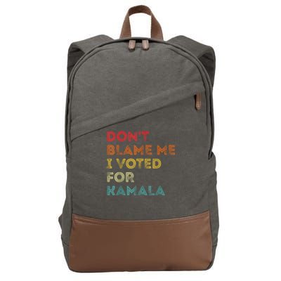 Dont Blame Me I Voted For Kamala Pro Harris Supporter Cotton Canvas Backpack