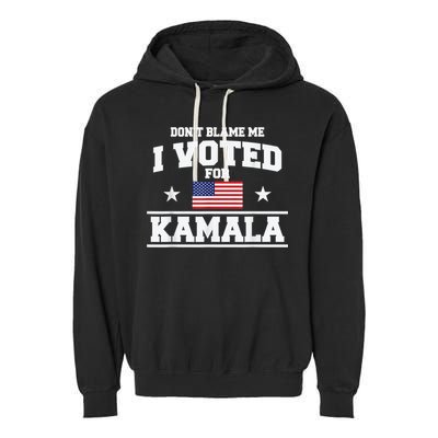 Dont Blame Me I Voted For Kamala Pro Harris Supporter Garment-Dyed Fleece Hoodie