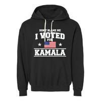 Dont Blame Me I Voted For Kamala Pro Harris Supporter Garment-Dyed Fleece Hoodie
