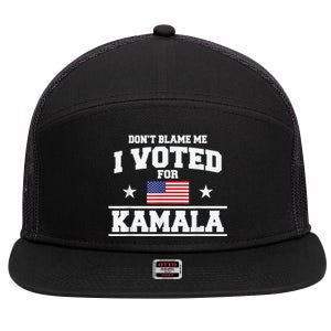 Dont Blame Me I Voted For Kamala Pro Harris Supporter 7 Panel Mesh Trucker Snapback Hat