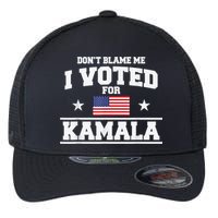 Dont Blame Me I Voted For Kamala Pro Harris Supporter Flexfit Unipanel Trucker Cap