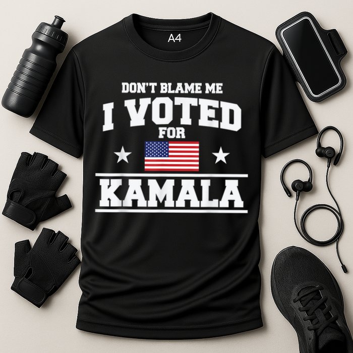 Dont Blame Me I Voted For Kamala Pro Harris Supporter Performance Shirt