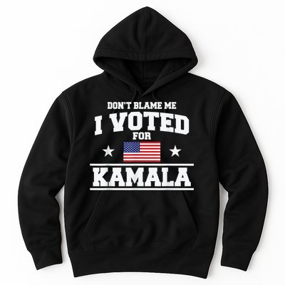Dont Blame Me I Voted For Kamala Pro Harris Supporter Hoodie