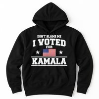 Dont Blame Me I Voted For Kamala Pro Harris Supporter Hoodie